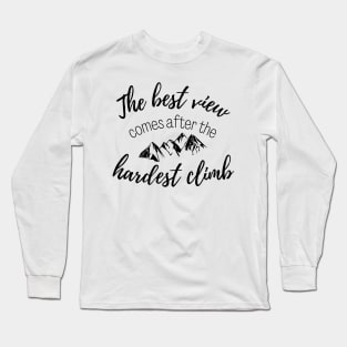 The Best View Comes After the Hardest Climb Long Sleeve T-Shirt